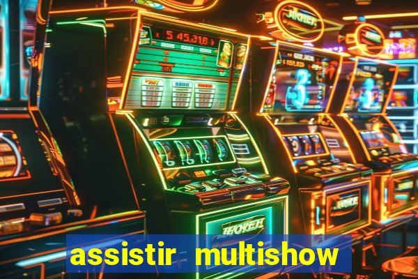 assistir multishow online ao vivo